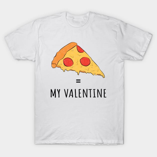 Pizza Is My Valentine T-Shirt by Lizzamour